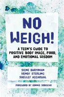 Nu cântărește! Ghidul unui adolescent pentru o imagine corporală pozitivă, mâncare și înțelepciune emoțională - No Weigh!: A Teen's Guide to Positive Body Image, Food, and Emotional Wisdom