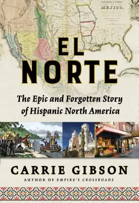 El Norte: Povestea epică și uitată a Americii de Nord hispanice - El Norte: The Epic and Forgotten Story of Hispanic North America