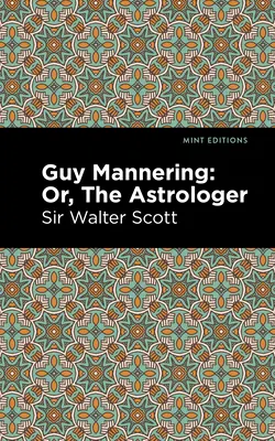 Guy Mannering; sau, Astrologul - Guy Mannering; Or, the Astrologer