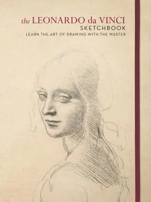 Caietul de schițe Leonardo Da Vinci: Învață arta desenului cu maestrul - The Leonardo Da Vinci Sketchbook: Learn the Art of Drawing with the Master