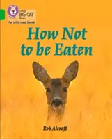 Cum să nu fii mâncat: Band 5/Green - How Not to Be Eaten: Band 5/Green