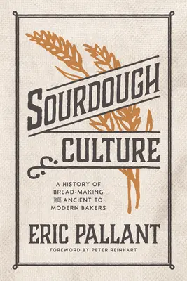 Sourdough Culture: O istorie a fabricării pâinii de la brutarii antici la cei moderni - Sourdough Culture: A History of Bread Making from Ancient to Modern Bakers