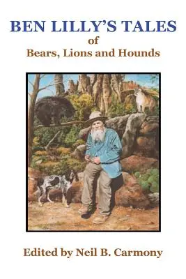 Poveștile lui Ben Lilly despre urși, lei și câini de vânătoare - Ben Lilly's Tales of Bear, Lions and Hounds