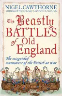 Bătăliile bestiale din vechea Anglie: Manevrele greșite ale britanicilor în război (The Misguided Manoeuvres of the British at War) - The Beastly Battles of Old England: The Misguided Manoeuvres of the British at War