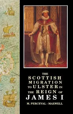 Migrația scoțiană în Ulster în timpul domniei lui Iacob I - The Scottish Migration to Ulster in the Reign of James I