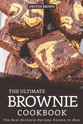 Cartea de bucate Ultimate Brownie: Cele mai bune rețete Brownie cunoscute de om - The Ultimate Brownie Cookbook: The Best Brownie Recipes Known to Man