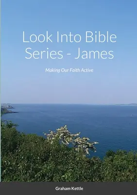 Seria Look Into Bible - Iacov: Să ne facem credința activă - Look Into Bible Series - James: Making Our Faith Active