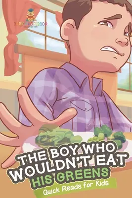 Băiatul care nu voia să-și mănânce verdețurile - Lecturi rapide pentru copii - The Boy Who Wouldn't Eat His Greens - Quick Reads for Kids