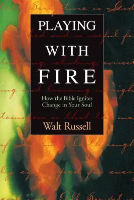 Jocul cu focul: Cum aprinde Biblia schimbarea în sufletul tău - Playing with Fire: How the Bible Ignites Change in Your Soul