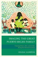 Imaginarea marii familii portoricane: Încadrarea națiunii, rasei și genului în timpul secolului american - Imaging The Great Puerto Rican Family: Framing Nation, Race, and Gender during the American Century