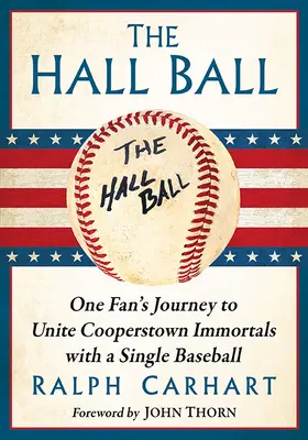 The Hall Ball: Călătoria unui fan pentru a uni nemuritorii din Cooperstown cu o singură minge de baseball - The Hall Ball: One Fan's Journey to Unite Cooperstown Immortals with a Single Baseball