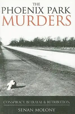 Crimele din Phoenix Park: Conspirație, trădare și răzbunare - Phoenix Park Murders: Conspiracy, Betrayal & Retribution