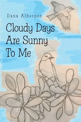 Zilele noroase sunt însorite pentru mine - Cloudy Days Are Sunny to Me