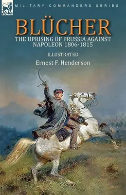 Blcher: Revolta Prusiei împotriva lui Napoleon 1806-1815 - Blcher: the Uprising of Prussia Against Napoleon 1806-1815