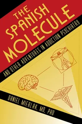 Molecula spaniolă: Și alte aventuri în psihiatria dependenței - The Spanish Molecule: And Other Adventures in Addiction Psychiatry