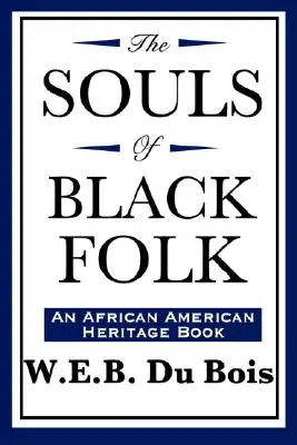 The Souls of Black Folk (O carte de patrimoniu afro-american) - The Souls of Black Folk (An African American Heritage Book)