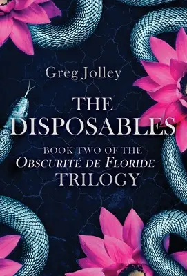 Cei de unică folosință: Cartea a doua a trilogiei Obscurit de Floride - The Disposables: Book Two of the Obscurit de Floride Trilogy