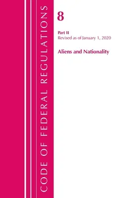 Code of Federal Regulations, Title 08 Aliens and Nationality, Revizuit de la 1 ianuarie 2020 [Office Of The Federal Register (U.S.) - Code of Federal Regulations, Title 08 Aliens and Nationality, Revised as of January 1, 2020 (Office Of The Federal Register (U.S.))