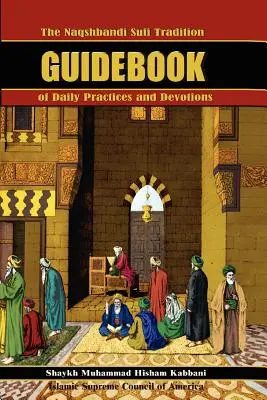 Ghidul tradiției sufi Naqshbandi de practici și devoțiuni zilnice - The Naqshbandi Sufi Tradition Guidebook of Daily Practices and Devotions