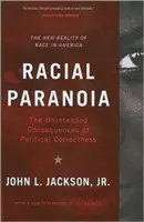 Paranoia rasială: Consecințele neintenționate ale corectitudinii politice: Noua realitate a rasei în America - Racial Paranoia: The Unintended Consequences of Political Correctness: The New Reality of Race in America
