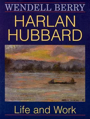 Harlan Hubbard: Viața și opera - Harlan Hubbard: Life and Work