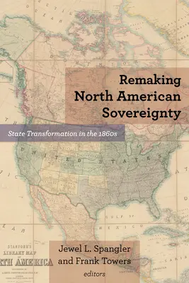 Remaking North American Sovereignty: Transformarea statului în anii 1860 - Remaking North American Sovereignty: State Transformation in the 1860s