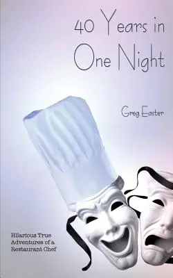 40 de ani într-o singură noapte - Adevăratele aventuri hilare ale unui bucătar-șef de restaurant - 40 Years in One Night - Hilarious True Adventures of a Restaurant Chef