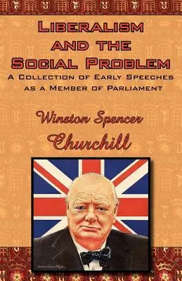 Liberalismul și problema socială: O colecție de discursuri timpurii ca membru al Parlamentului - Liberalism and the Social Problem: A Collection of Early Speeches as a Member of Parliament