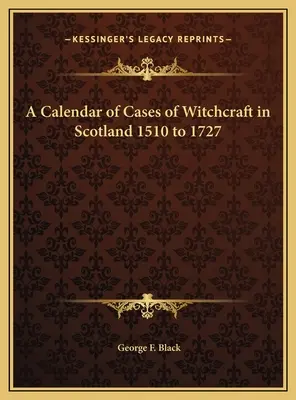 Un calendar al cazurilor de vrăjitorie în Scoția între 1510 și 1727 - A Calendar of Cases of Witchcraft in Scotland 1510 to 1727