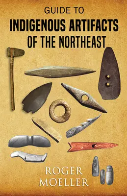Ghid pentru artefactele indigene din nord-est - Guide to Indigenous Artifacts of the Northeast