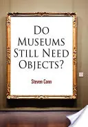 Mai au nevoie muzeele de obiecte? - Do Museums Still Need Objects?