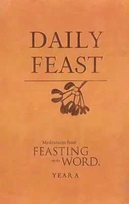 Sărbătoarea zilnică: Meditații din Feasting on the Word: Anul A - Daily Feast: Meditations from Feasting on the Word: Year A