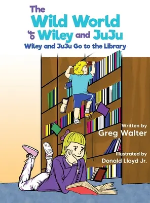 Lumea sălbatică a lui Wiley și JuJu: Wiley și JuJu Go to the Library - The Wild World of Wiley and JuJu: Wiley and JuJu Go to the Library