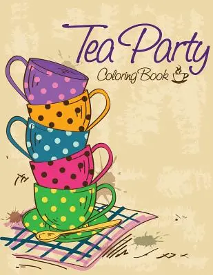 Cartea de colorat Tea Party - Tea Party Coloring Book