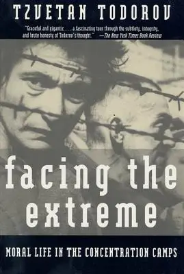 Înfruntând extrema: Viața morală în lagărele de concentrare - Facing the Extreme: Moral Life in the Concentration Camps