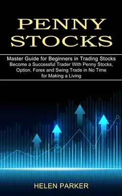 Penny Stocks: Deveniți un comerciant de succes cu Penny Stocks, Option, Forex și Swing Trade în cel mai scurt timp pentru a face o viață (Master Gui - Penny Stocks: Become a Successful Trader With Penny Stocks, Option, Forex and Swing Trade in No Time for Making a Living (Master Gui