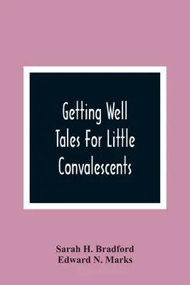 Getting Well: Povești pentru micii convalescenți - Getting Well: Tales For Little Convalescents