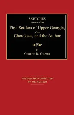 Schițe ale unora dintre primii coloniști din Georgia Superioară, ale cherokeilor și ale autorului - Sketches of Some of the First Settlers of Upper Georgia, of the Cherokees, and the Author