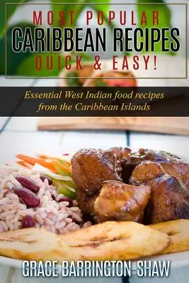 Cele mai populare rețete din Caraibe Rapid și ușor!: Rețete esențiale de mâncare din Indiile de Vest din Insulele Caraibe - Most Popular Caribbean Recipes Quick & Easy!: Essential West Indian Food Recipes from the Caribbean Islands