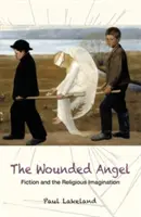 Îngerul rănit: Ficțiunea și imaginația religioasă - The Wounded Angel: Fiction and the Religious Imagination
