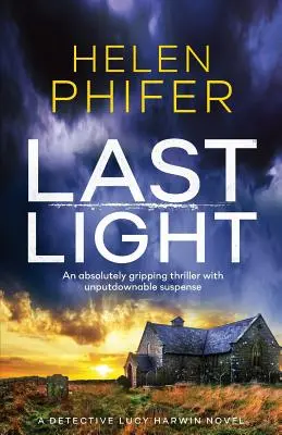 Ultima lumină: Un thriller absolut captivant cu un suspans de nerefuzat - Last Light: An Absolutely Gripping Thriller with Unputdownable Suspense