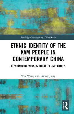 Identitatea etnică a poporului Kam în China contemporană: Perspective guvernamentale versus perspective locale - Ethnic Identity of the Kam People in Contemporary China: Government Versus Local Perspectives