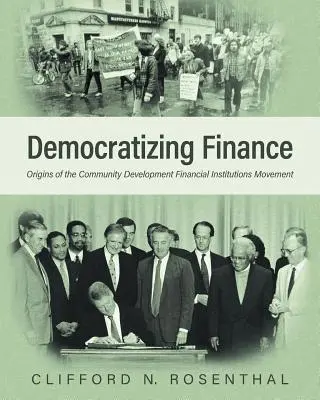 Democratizarea finanțelor: Originile mișcării instituțiilor financiare de dezvoltare comunitară - Democratizing Finance: Origins of the Community Development Financial Institutions Movement