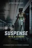 Suspense with a Camera: Ghidul cineastului pentru tehnicile lui Hitchcock - Suspense with a Camera: A Filmmaker's Guide to Hitchcock's Techniques