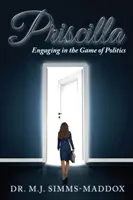 Priscilla: Angajarea în jocul politicii - Priscilla: Engaging in the Game of Politics