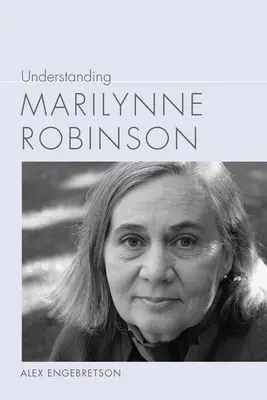 Înțelegerea lui Marilynne Robinson - Understanding Marilynne Robinson
