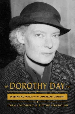 Dorothy Day: Vocea disidentă a secolului american - Dorothy Day: Dissenting Voice of the American Century