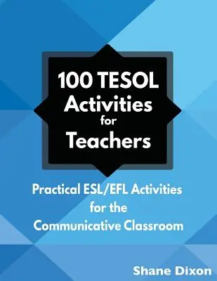 100 de activități TESOL: Activități practice ESL/EFL pentru clasa comunicativă - 100 TESOL Activities: Practical ESL/EFL Activities for the Communicative Classroom