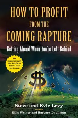 Cum să profiți de răpirea viitoare: Să avansezi când ești lăsat în urmă - How to Profit from the Coming Rapture: Getting Ahead When You're Left Behind