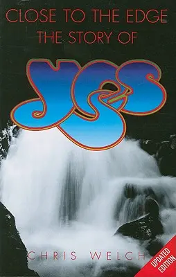 Close to the Edge: Povestea trupei Yes - Close to the Edge: The Story of Yes